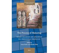The Process of Maturing: Human Childhood and Adulthood in a Theological Perspective: 37 (Studies in Theology and Religion)