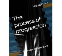 The process of progression: A glimpse of the process