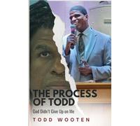 The Process of Todd: God Didn't Give Up on Me