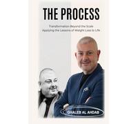 The Process: Transformation Beyond The Scale - Applying The Lessons Of Weight Loss To Life