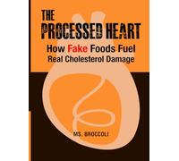 The Processed Heart: How Fake Foods Fuel Real Cholesterol Damage