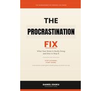 THE PROCRASTINATION FIX: What Your Brain Is Really Doing and How to Stop It (THE NEUROSCIENCE OF EVERYDAY LIFE SERIES)