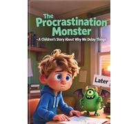 The Procrastination Monster - A Children’s Story About Why We Delay Things: A Fun and Encouraging Story About Beating the "Later" Habit for kids ages 5-12. (Action Power Kids Series)