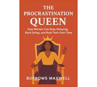 The Procrastination Queen: How Women Can Stop Delaying, Start Doing, and Rule Their Own Time