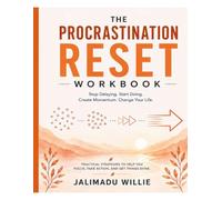 The Procrastination Reset Workbook: 50 Guided Exercises to Stop Delaying, Beat Perfectionism, Build Consistent Habits, Increase Productivity, and Take Action Every Day
