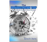 The Procrastination Trap: How to Break Free and Move Forward