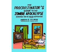 The Procrastinator’s Guide to the Zombie Apocalypse: (SURVIVAL FOR THE MILDLY MOTIVATED)