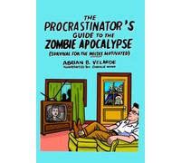 The Procrastinator’s Guide to the Zombie Apocalypse: Survival for the mildly motivated