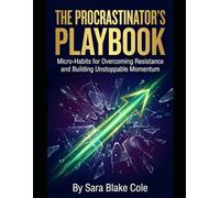 The Procrastinator's Playbook: Micro-Habits for Overcoming Resistance and Building Unstoppable Momentum