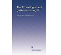 The Proctologist and gastroenterologist: V.1-11, Mar. 1907-June 1917