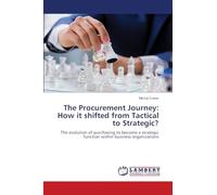 The Procurement Journey: How it shifted from Tactical to Strategic?: The evolution of purchasing to become a strategic function within business organizations