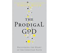 The Prodigal God: Recovering the heart of the Christian faith by Timothy J Keller (1905-07-01)