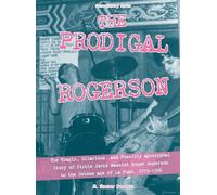 The Prodigal Rogerson: The Tragic, Hilarious, and Possibly Apocryphal Story of Circle Jerks Bassist Roger Rogerson in the Golden Age of La Punk, 1979-1996: 4 (Scene History)