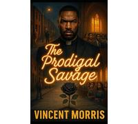 THE PRODIGAL SAVAGE: SINNERS, SCARS, AND SALVATION