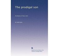 The prodigal son: A drama in four acts