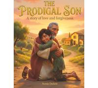 The Prodigal Son: A Story of Love and Forgiveness