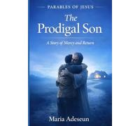 The Prodigal Son: A Story of Mercy and Return (Parables of Jesus)