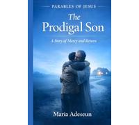 The Prodigal Son: A Story of Mercy and Return (Parables of Jesus)