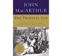 The Prodigal Son: An Astonishing Study of the Parable Jesus Told to Unveil God's Grace for You