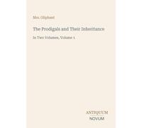 The Prodigals and Their Inheritance: In Two Volumes, Volume 1