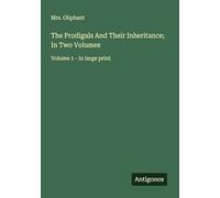 The Prodigals And Their Inheritance; In Two Volumes: Volume 1 - in large print