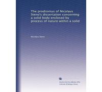 The prodromus of Nicolaus Steno's dissertation concerning a solid body enclosed by process of nature within a solid
