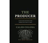 The Producer: A Field Guide for People Who Already Have What It Takes