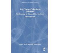 The Producer's Business Handbook: The Roadmap for Balanced Film Producers (American Film Market Presents)