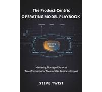 The Product-Centric Operating Model Playbook: Mastering Managed Services Transformation for Measurable Business Impact