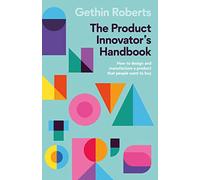 The Product Innovator's Handbook: How to design and manufacture a product that people want to buy