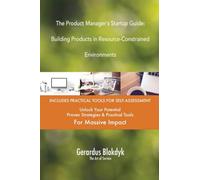 The Product Manager`s Startup Guide: Building Products in Resource-Constrained Environments