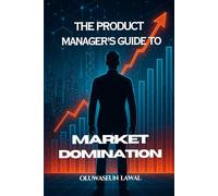 The Product Manager's Guide To Market Domination