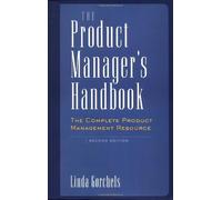 The Product Manager's Handbook: The Complete Product Management Resource by Linda Gorchels (1-Jan-2000) Hardcover