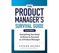 The Product Manager's Survival Guide, Second Edition: Everything You Need to Know to Succeed as a Product Manager (BUSINESS BOOKS)