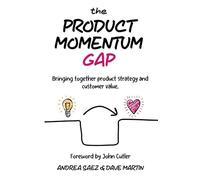 The Product Momentum Gap: Bringing together product strategy and customer value
