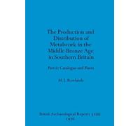 The production and distribution of metalwork in the Middle Bronze Age in Southern Britain (part ii)