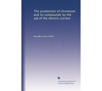 The production of chromium and its compounds by the aid of the electric current