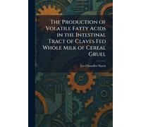 The Production of Volatile Fatty Acids in the Intestinal Tract of Claves Fed Whole Milk of Cereal Gruel