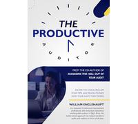 The Productive Auditor: Escape the Chaos, Reclaim Your Time, and Revolutionize How Your Audit Team Works
