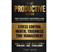 The Productive Man: Time Management, Mental Toughness, and Daily Discipline for Men Who Want Success. Including 12 Week Journal