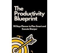 The Productivity Blueprint: 90 Day Productivity Planner to Plan Smart and Execute Sharper, Guided Planner for Personal Growth, Increase Productivity and Daily Life Journal
