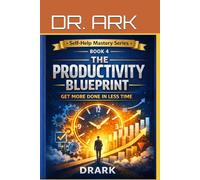 The Productivity Blueprint: Get More Done in Less Time (Self-Help Mastery Series)
