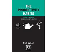 The Productivity Habits: A Simple Framework to Become More Productive (Concise Advice)