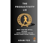 The Productivity Lie: Why You're Still Stuck (Even Though You're Doing Everything “Right”): Why Working Harder Is Holding You Back (The DROP Revolution Series)