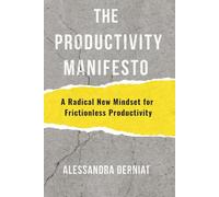 The Productivity Manifesto: A Radical New Mindset for Frictionless Productivity