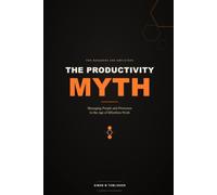The Productivity Myth: Managing People and Processes in the Age of Effortless Work
