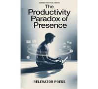 The Productivity Paradox of Presence (LEAKED PROTOCOLS SERIES)