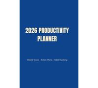 The Productivity Planner: Weekly Goals • Action Plans • Habit Tracking