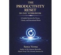 The Productivity Reset 30-Day Workbook: A Guided System for Focus, Clarity and Intentional Work (The Reset Series)