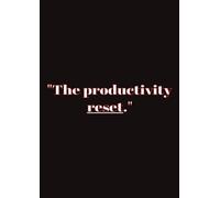 "The productivity reset.": A 200-Page Motivational Notebook for Productivity, Creativity & Goal Setting - Ruled Journal for Students, Professionals & Dreamers
